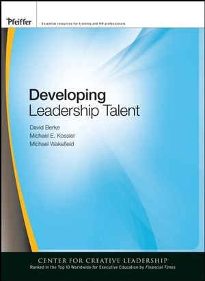 Developing Leadership Talent - David Berke; Michael E. Kossler; Michael Wakefield