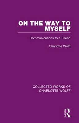 On the Way to Myself: Communications to a Friend Charlotte Wolff Author