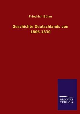 Geschichte Deutschlands von 1806-1830 - Friedrich Bülau