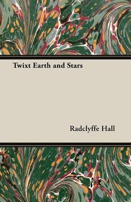 Twixt Earth and Stars - Radclyffe Hall