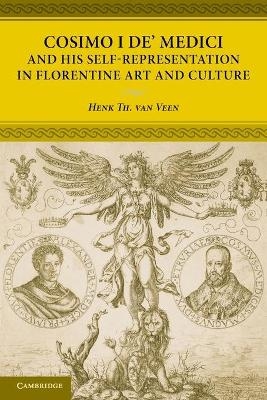 Cosimo I de' Medici and his Self-Representation in Florentine Art and Culture - Henk Th. van Veen