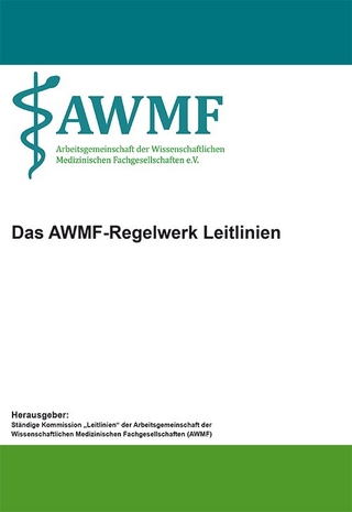 Das AWMF-Regelwerk Leitlinien - Ständige Kommission ?Leitlinien? der Arbeitsgemeinschaft der Wissenschaftlichen Medizinischen Fachgesellschaften (AWMF)