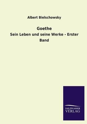 Goethe - Albert Bielschowsky