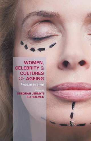 Women, Celebrity and Cultures of Ageing - Susan Holmes; Deborah Jermyn