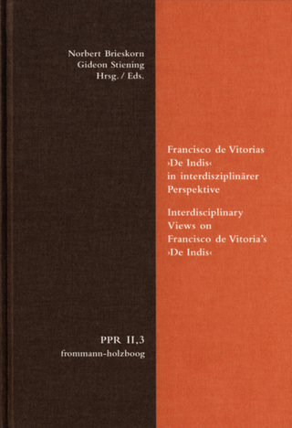 Francisco de Vitorias 'De Indis' in interdisziplinärer Perspektive. Interdisciplinary Views on Francisco de Vitoria's 'De Indis' - Norbert Brieskorn; Gideon Stiening