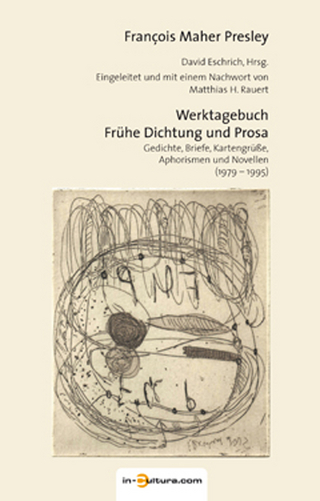 Werktagebuch - Frühe Dichtung und Prosa - François Maher Presley; David Eschrich