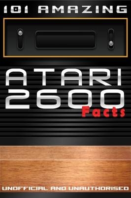 101 Amazing Atari 2600 Facts -  Jimmy Russell