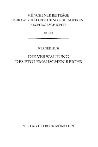 Münchener Beiträge zur Papyrusforschung Heft 104: Die Verwaltung des ptolemaiischen Reichs - Werner Huß