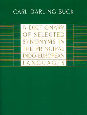 Dictionary of Selected Synonyms in the Principal Indo-European Languages - Buck Carl Darling Buck