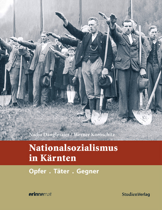 Nationalsozialismus in Kärnten - Nadja Danglmaier; Werner Koroschitz
