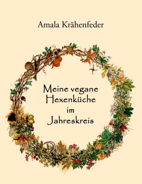 Meine vegane Hexenküche im Jahreskreis - Amala Krähenfeder