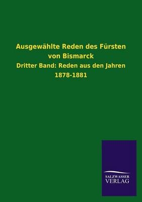 Ausgewählte Reden des Fürsten von Bismarck - Salzwasser-Verlag GmbH
