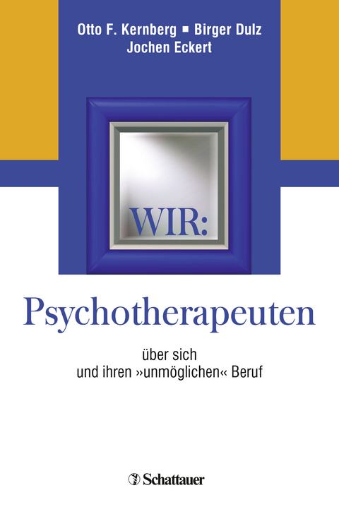Wir: Psychotherapeuten über sich und ihren "unmöglichen" Beruf - 