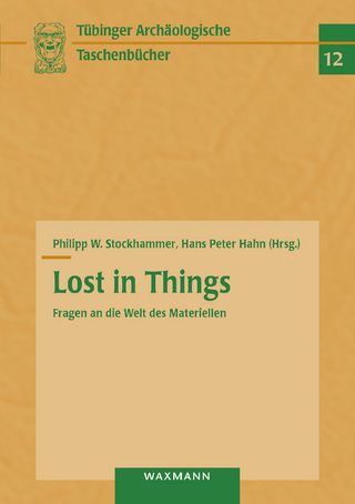 Lost in Things - Fragen an die Welt des Materiellen - Philipp W. Stockhammer; Hans Peter Hahn