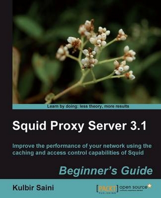 Squid Proxy Server 3.1: Beginner's Guide - Saini Kulbir Saini