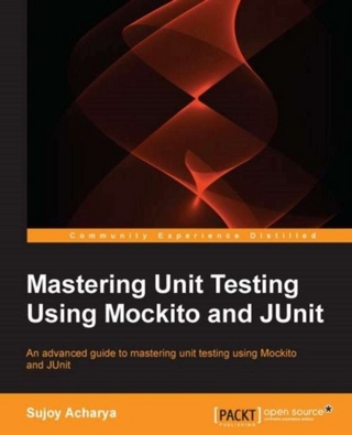 Mastering Unit Testing Using Mockito and JUnit - Acharya Sujoy Acharya