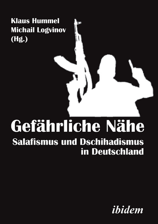 Gefährliche Nähe. Salafismus und Dschihadismus in Deutschland - Michail Logvinov; Klaus Hummel