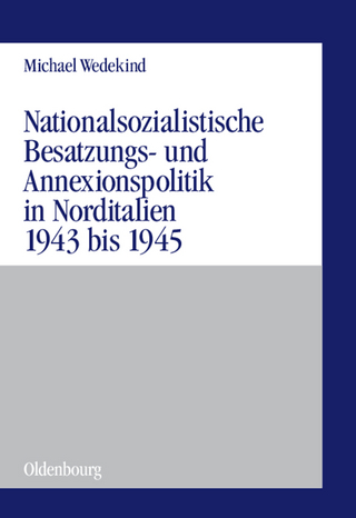 Nationalsozialistische Besatzungs- und Annexionspolitik in Norditalien 1943 bis 1945 - Michael Wedekind
