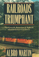 Railroads Triumphant -  Albro Martin