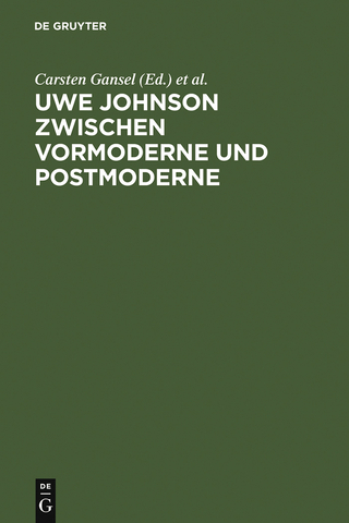 Uwe Johnson zwischen Vormoderne und Postmoderne - Carsten Gansel; Nicolai Riedel