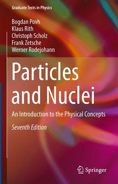 Particles and Nuclei - Bogdan Povh, Klaus Rith, Christoph Scholz, Frank Zetsche, Werner Rodejohann