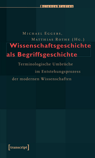 Wissenschaftsgeschichte als Begriffsgeschichte - Michael Eggers; Matthias Rothe