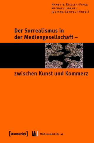 Der Surrealismus in der Mediengesellschaft - zwischen Kunst und Kommerz - Nanette Rißler-Pipka; Michael Lommel; Justyna Cempel