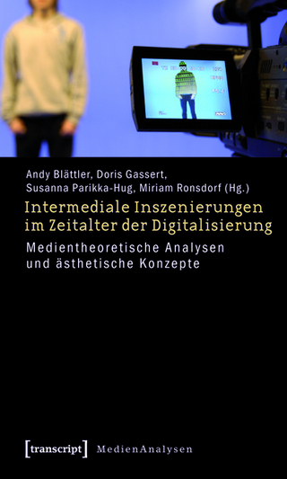 Intermediale Inszenierungen im Zeitalter der Digitalisierung - Andy Blättler; Doris Gassert; Susanna Parikka-Hug; Miriam V. Ronsdorf