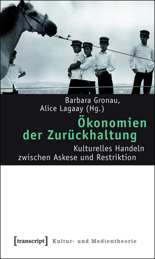 Ökonomien der Zurückhaltung - Barbara Gronau; Alice Lagaay
