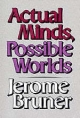 Actual Minds, Possible Worlds - BRUNER Jerome S. BRUNER