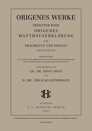 Origenes Matthäuserklärung III: Fragmente und Indices, Erste Hälfte - Erich Klostermann; Ernst Benz