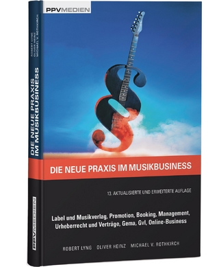 Die neue Praxis im Musikbusiness - Robert Lyng; Oliver Heinz; Michael von Rothkirch