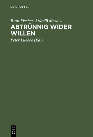 Abtrünnig wider Willen - Ruth Fischer; Arkadij Maslow; Peter Luebbe