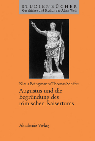 Augustus und die Begründung des römischen Kaisertums - Klaus Bringmann; Thomas Schäfer