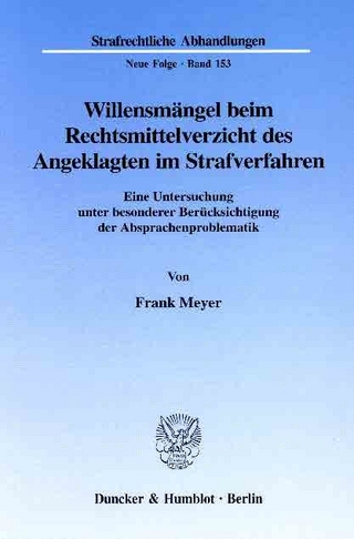 Willensmängel beim Rechtsmittelverzicht des Angeklagten im Strafverfahren. - Frank Meyer