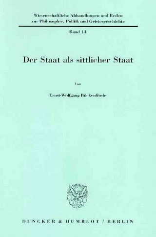 Der Staat als sittlicher Staat. - Ernst-Wolfgang Böckenförde