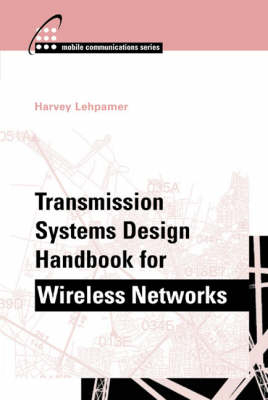 Transmission Systems Design Handbook for Wireless Networks -  Harvey Lehpamer
