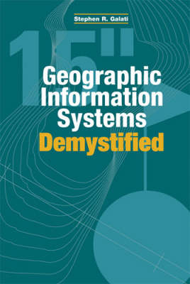 Geographic Information Systems Demystified - Stephen R Galati
