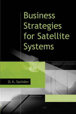 Business Strategies for Satellite Systems - D. K Sachdev