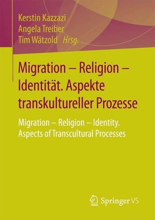Migration - Religion - Identität. Aspekte transkultureller Prozesse - Kerstin Kazzazi; Angela Treiber; Tim Wätzold