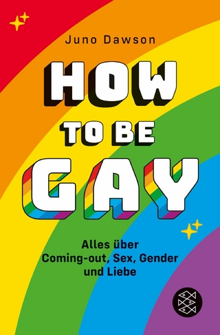 How to Be Gay. Alles über Coming-out, Sex, Gender und Liebe - Juno Dawson