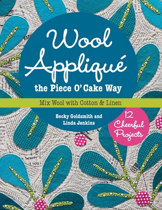Wool Appliqué the Piece O' Cake Way - Becky Goldsmith; Linda Jenkins