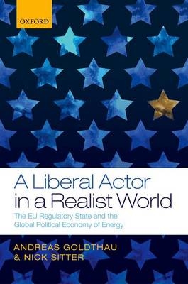 Liberal Actor in a Realist World - Andreas Goldthau; Nick Sitter