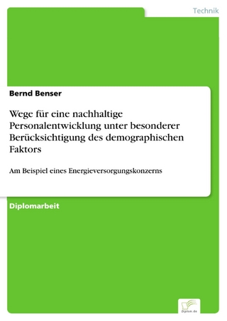 Wege für eine nachhaltige Personalentwicklung unter besonderer Berücksichtigung des demographischen Faktors - Bernd Benser