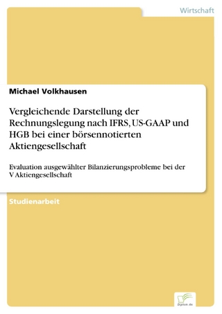 Vergleichende Darstellung der Rechnungslegung nach IFRS, US-GAAP und HGB bei einer börsennotierten Aktiengesellschaft - Michael Volkhausen
