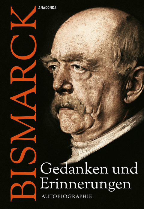 Otto von Bismarck - Gedanken und Erinnerungen -  Otto Bismarck