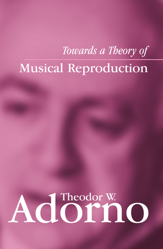 Towards a Theory of Musical Reproduction - Theodor W. Adorno; Henri Lonitz