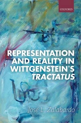 Representation and Reality in Wittgenstein's Tractatus -  Jose L. Zalabardo