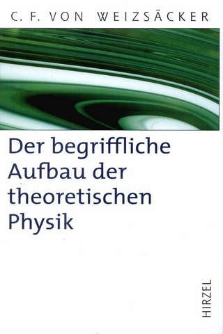 Der begriffliche Aufbau der theoretischen Physik - Carl Friedrich von Weizsäcker; Holger Lyre