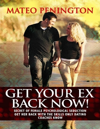 Get Your Ex Back Now: Secret of Female Psychological Seduction Get Her Back With the Skills Only Dating Coaches Know - Penington Mateo Penington